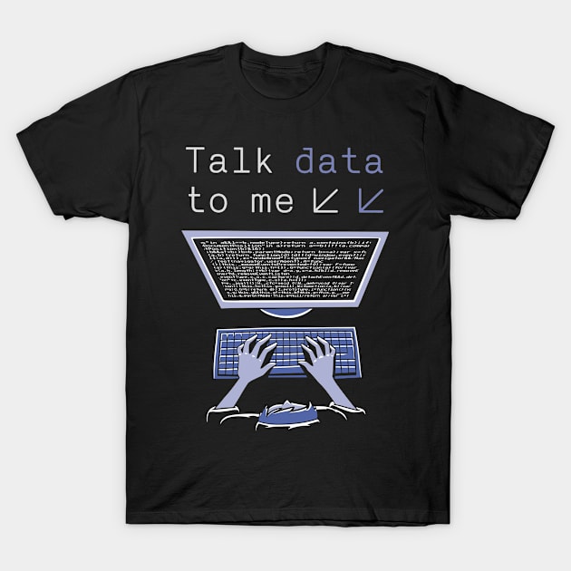 Talk Data To Me Big Data Engineer Science Data Analyst T-Shirt by USProudness